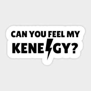 Can you feel my Kenergy? Sticker